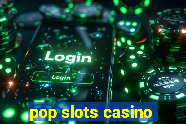 pop slots casino