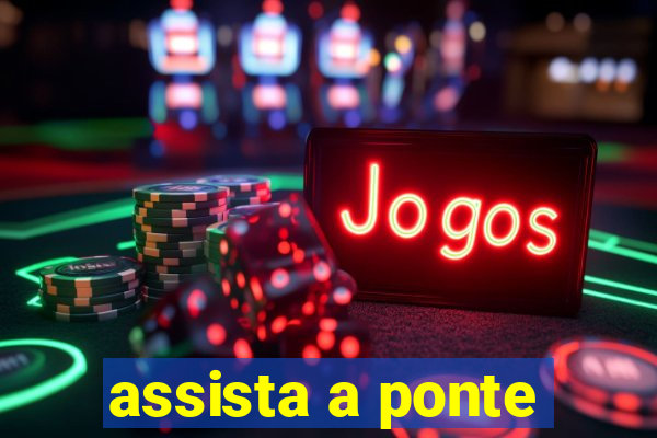 assista a ponte