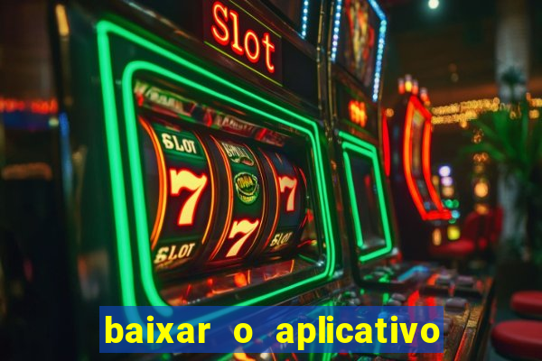 baixar o aplicativo da bet