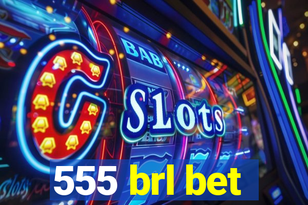 555 brl bet