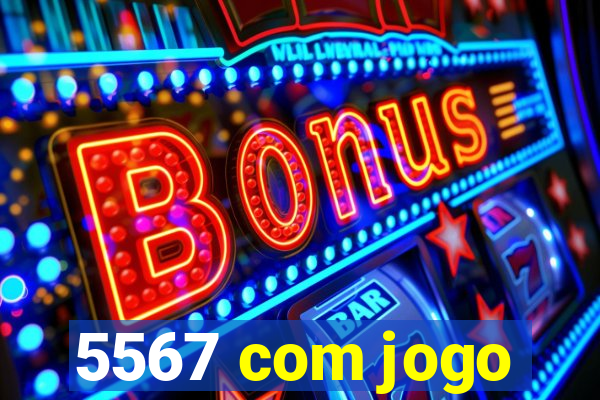 5567 com jogo