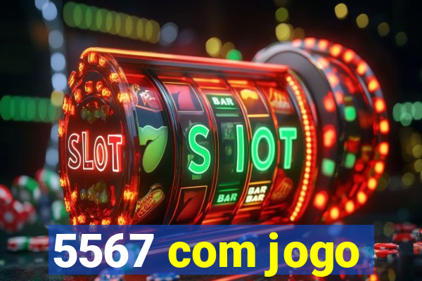 5567 com jogo