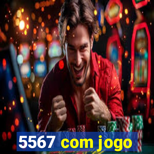 5567 com jogo