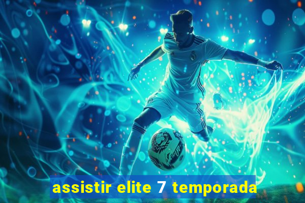 assistir elite 7 temporada