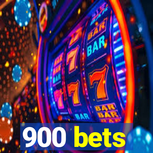 900 bets