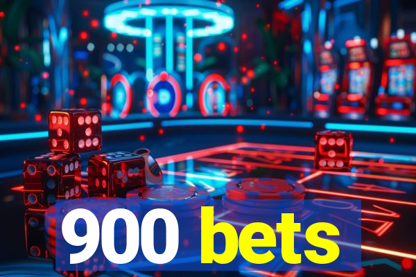 900 bets