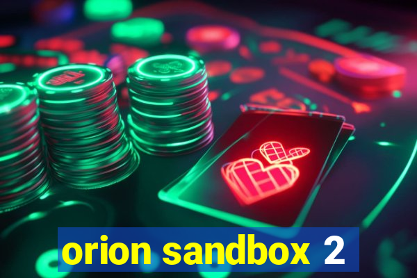 orion sandbox 2