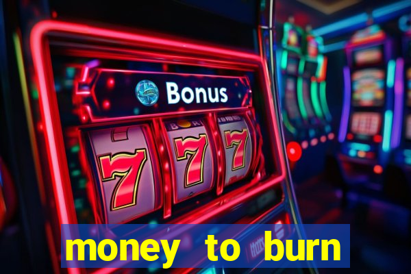 money to burn money to-burn system chapter 1 pt br