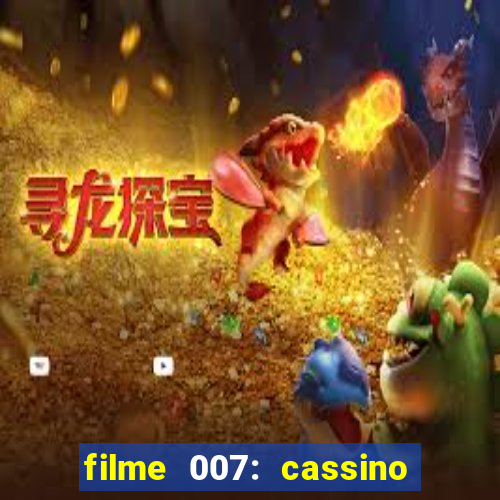 filme 007: cassino royale completo dublado youtube