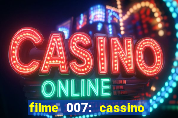 filme 007: cassino royale completo dublado youtube