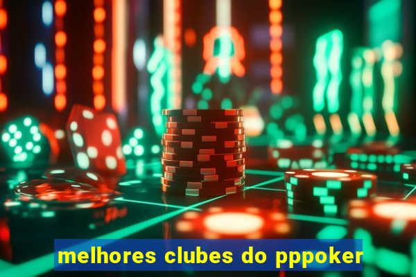 melhores clubes do pppoker