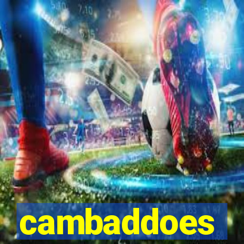 cambaddoes