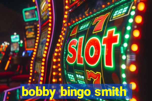 bobby bingo smith