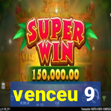 venceu 9