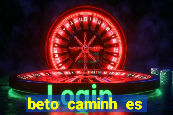 beto caminh es lajeado rs