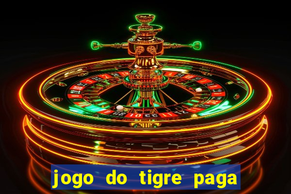 jogo do tigre paga de verdade