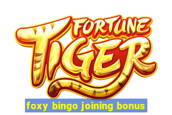 foxy bingo joining bonus