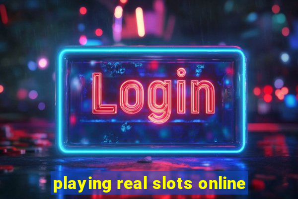 playing real slots online