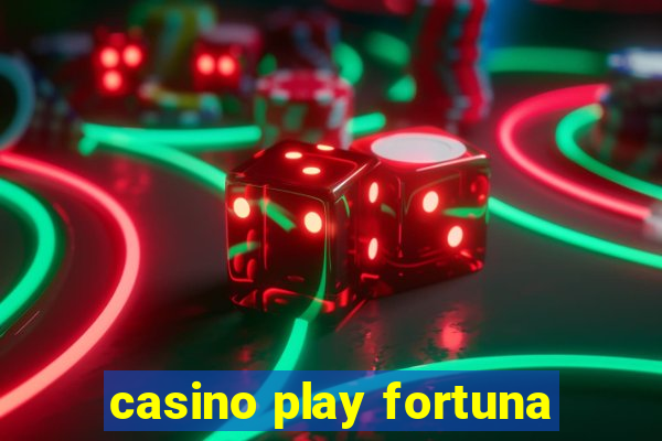 casino play fortuna