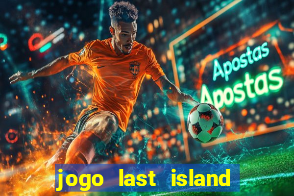 jogo last island of survival