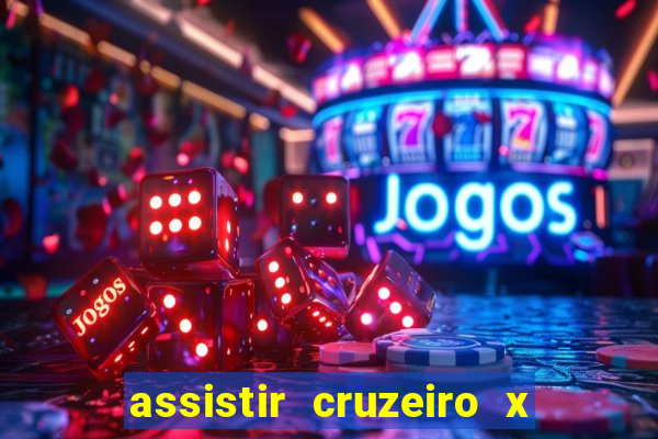 assistir cruzeiro x gremio ao vivo