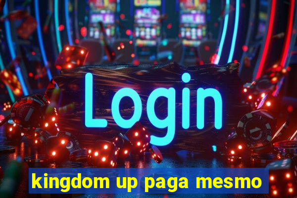 kingdom up paga mesmo