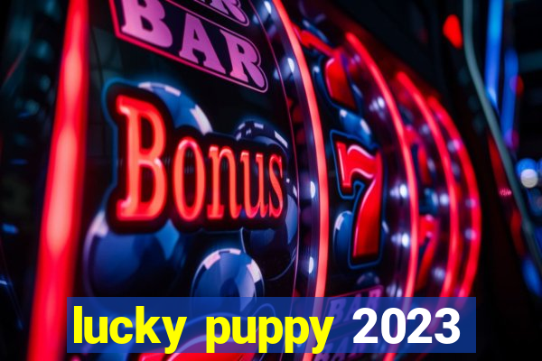 lucky puppy 2023