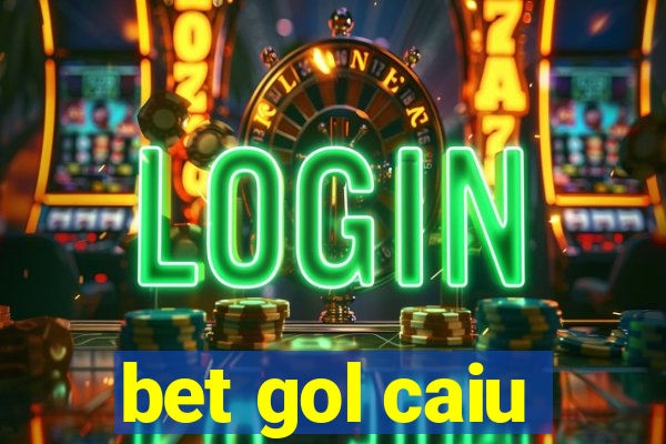 bet gol caiu