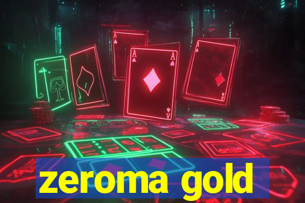 zeroma gold