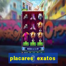 placares exatos para hoje