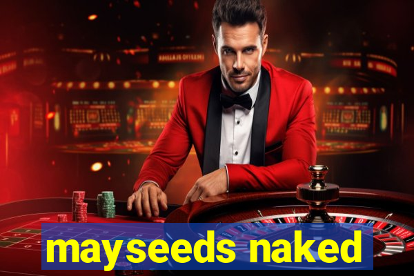 mayseeds naked