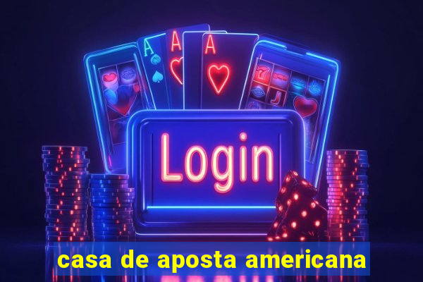 casa de aposta americana