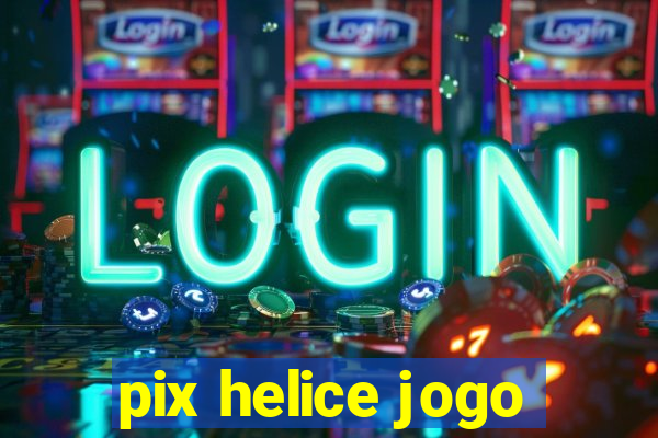 pix helice jogo