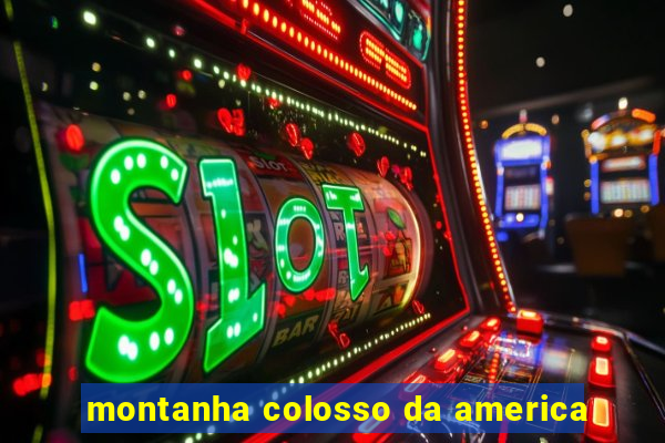 montanha colosso da america