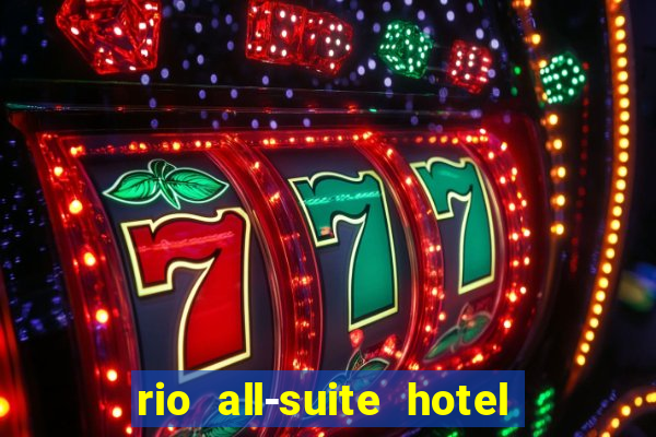 rio all-suite hotel and casino