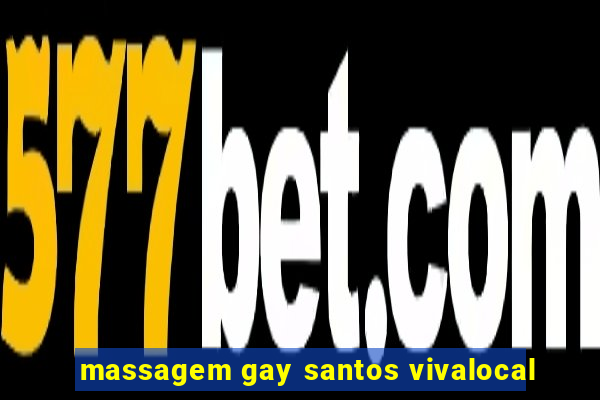 massagem gay santos vivalocal