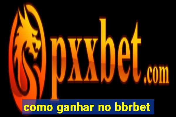 como ganhar no bbrbet