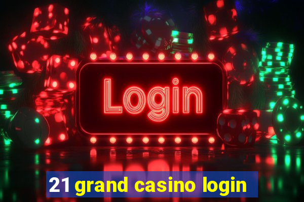 21 grand casino login