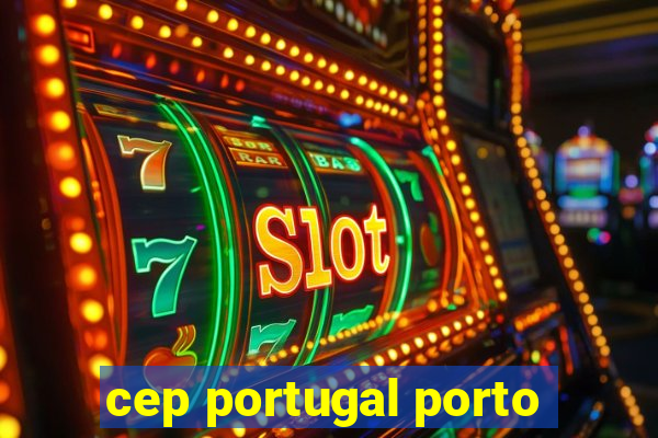 cep portugal porto