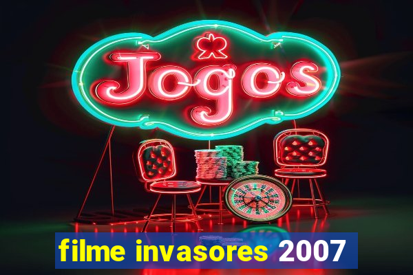 filme invasores 2007