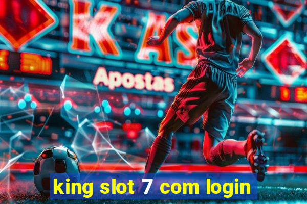 king slot 7 com login