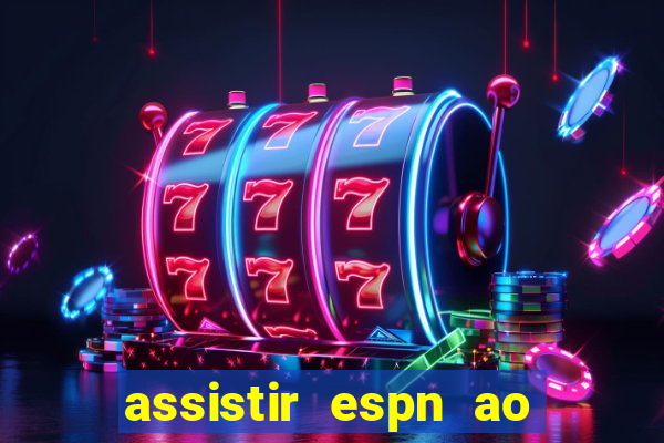 assistir espn ao vivo online gratis