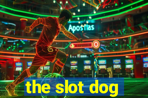 the slot dog