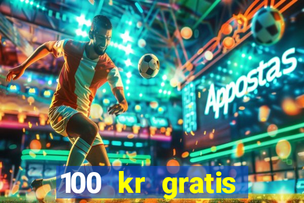 100 kr gratis casino uten innskudd