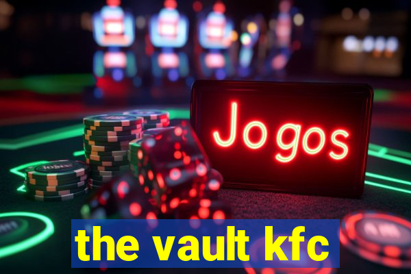 the vault kfc