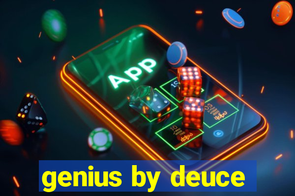 genius by deuce