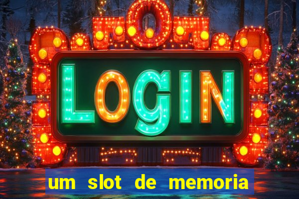 um slot de memoria nao funciona