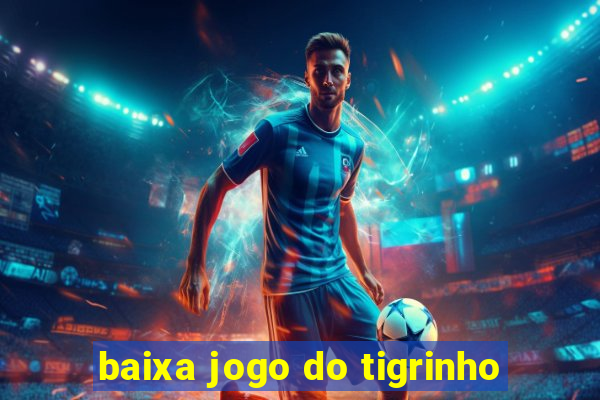 baixa jogo do tigrinho