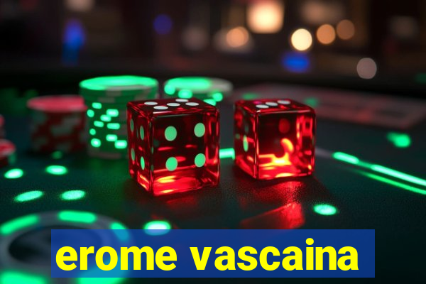 erome vascaina