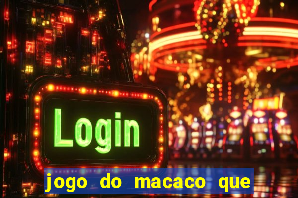 jogo do macaco que ganha dinheiro